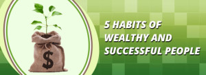 5 Habits of Wealthy and Successful People